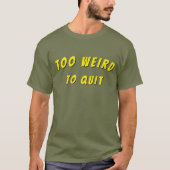 Too Weird To Quit tshirt Tシャツ (正面)