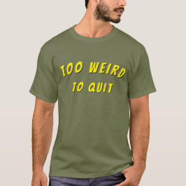 Too Weird To Quit tshirt Tシャツ