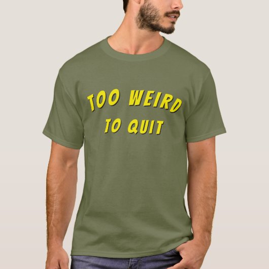 Too Weird To Quit tshirt Tシャツ (正面)