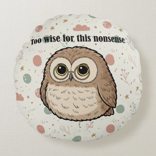 "Too Wise For This Nonsense" Wise Owl Design ラウンドクッション (正面)