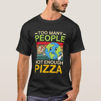 Too Y People Not Enough Pizza Tシャツ