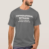 Topographical Betrayal The Map Lied Funny Text Tシャツ (正面)