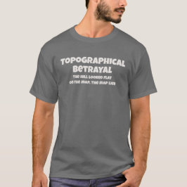 Topographical Betrayal The Map Lied Funny Text Tシャツ
