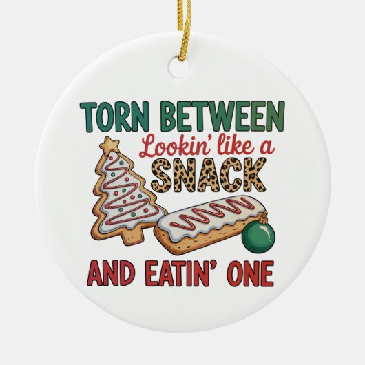 Torn Between Looking Like A Snack And Eating One セラミックオーナメント (正面)