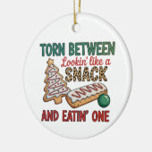 Torn Between Looking Like A Snack And Eating One セラミックオーナメント (左)