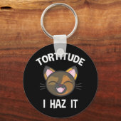 Tortitude - I Haz It おもしろい Tortie猫好き キーホルダー (正面)
