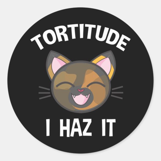 Tortitude - I Haz It おもしろい Tortie猫好き ラウンドシール (正面)