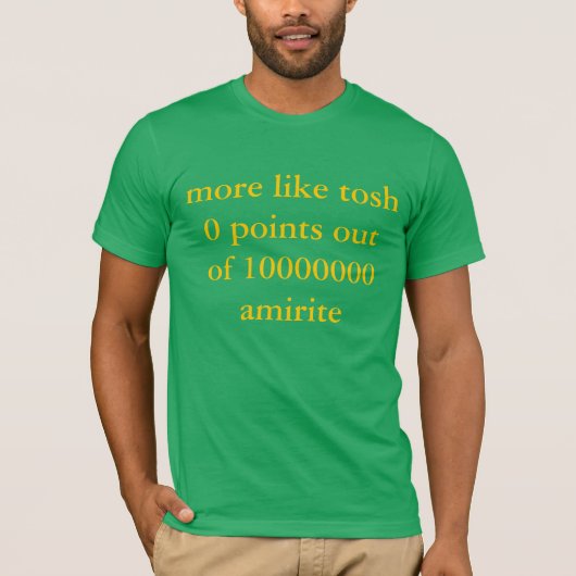 tosh 0のような多くは10000000 amiriteの指摘します tシャツ (正面)