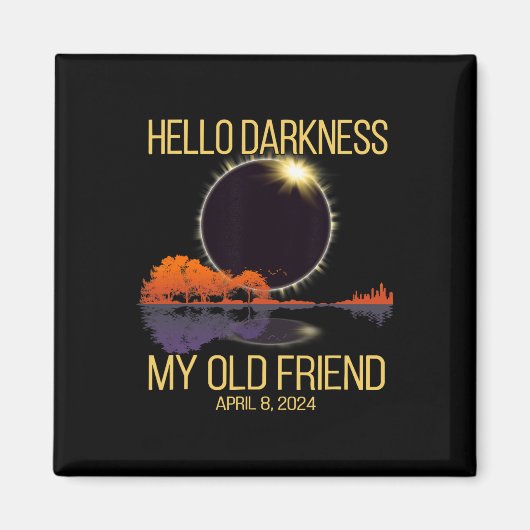 Total 太陽の Eclipse 04.08.24 Hello Darkness My Old マグネット (正面)