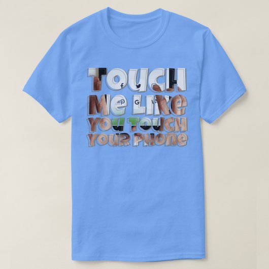 Touchのような私はあなたの電話をTouch Tシャツ (デザイン正面)