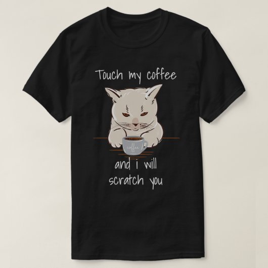 Touchマイコーヒーカフおもしろいイン猫好き Tシャツ (デザイン正面)