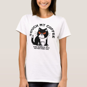 Touch私のコーヒーとGoogleはあなたを見つけることはない Tシャツ