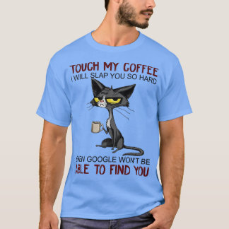 Touch私のコーヒー私はあなたに平手打ちするので懸命おもしろい猫 Tシャツ