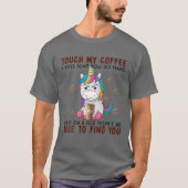 Touch私のコーヒー私はあなたに平手打ちそう懸命ユニコーン Tシャツ (正面)