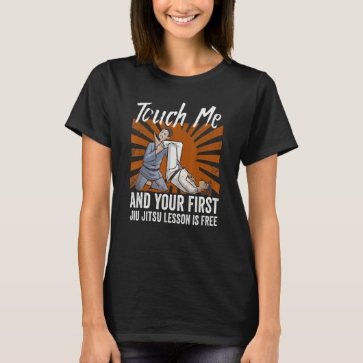 Touch Me And Your First Jiu Jitsu Lesson Is Free_6 Tシャツ (正面)