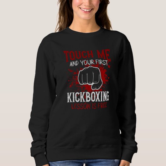 Touch Me And Your First Kickboxing Lesson Is Free スウェットシャツ (正面)