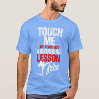 Touch Me And Your First Kickboxing Lesson Is Free  Tシャツ