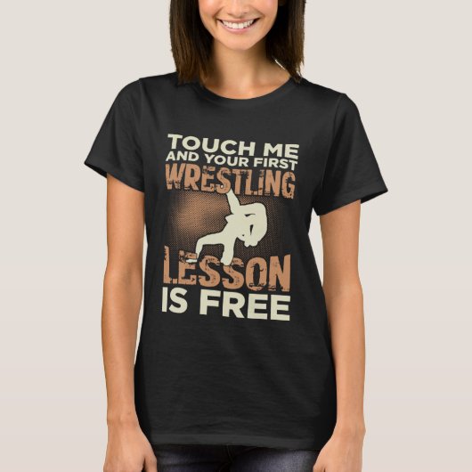Touch Me And Your First Wrestling Lesson Is Free Tシャツ (正面)