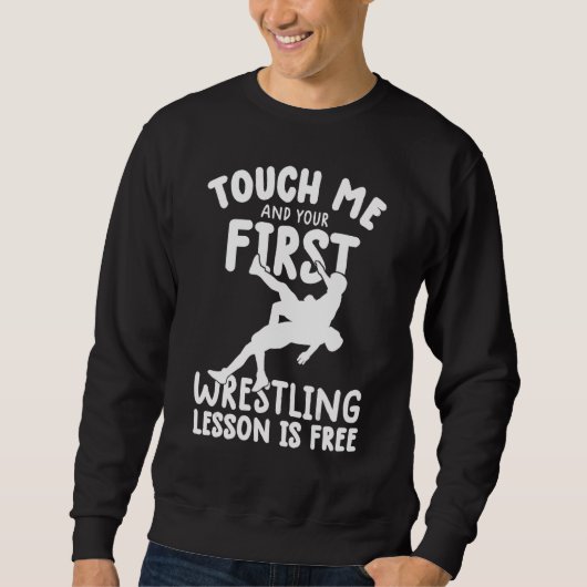 Touch Me And Your First wrestling Lesson Is Free w スウェットシャツ (正面)