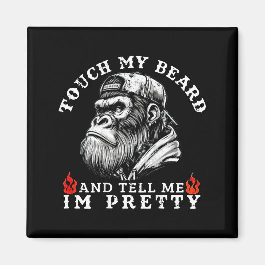 Touch My Beard And Tell Me I'm Pretty Funny Monkey マグネット (正面)