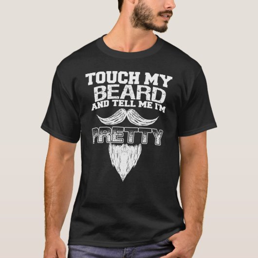 Touch My Beard And Tell Me I'm Pretty Tシャツ (正面)