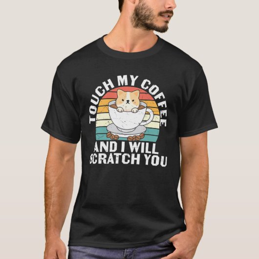 Touch My Coffee And I Will Scratch You For Cats Lo Tシャツ (正面)
