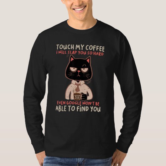Touch My Coffee I Will Slap You So Hard Even Googl Tシャツ (正面)