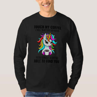Touch My Coffee I Will Slap You So Hard Unicorn Co Tシャツ