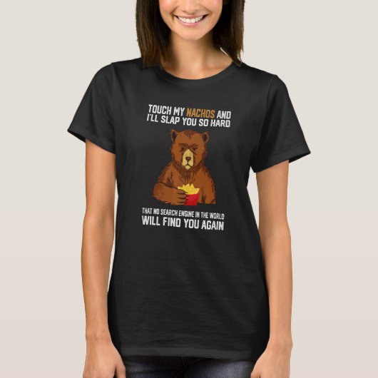 Touch My Nachos And I Will Slap You So Hard Bear Tシャツ (正面)