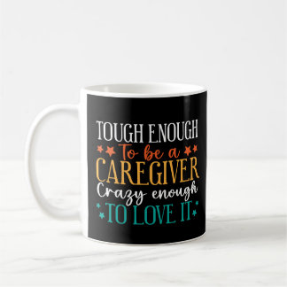 Tough Enough To Be A Caregiver Crazy To Love It コーヒーマグカップ