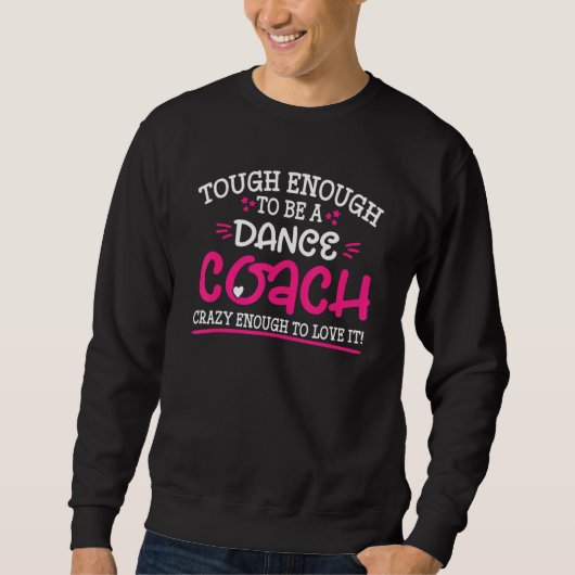 Tough Enough To Be A Dance Coach Crazy Enough To L スウェットシャツ (正面)