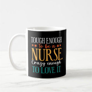 Tough Enough To Be A Nurse Crazy Enough To Love It コーヒーマグカップ