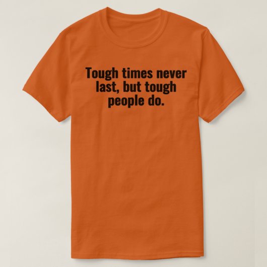 Tough times never last but tough people do 1 tシャツ (デザイン正面)