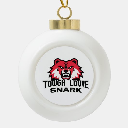 ToughLoveSnark – 本当の姿を見せ感じる セラミックボールオーナメント (正面)