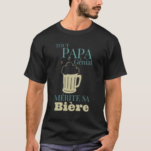 Tout Papa Génial Mérite sa Bière Tシャツ (正面)