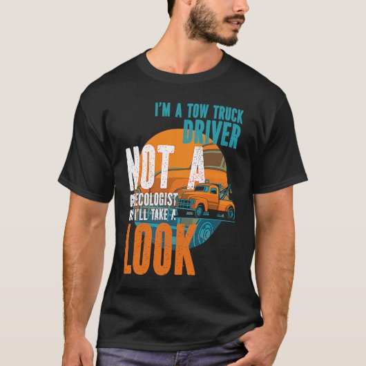 Tow Operator I'm A Tow Truck Driver Not A Gynecolo Tシャツ (正面)