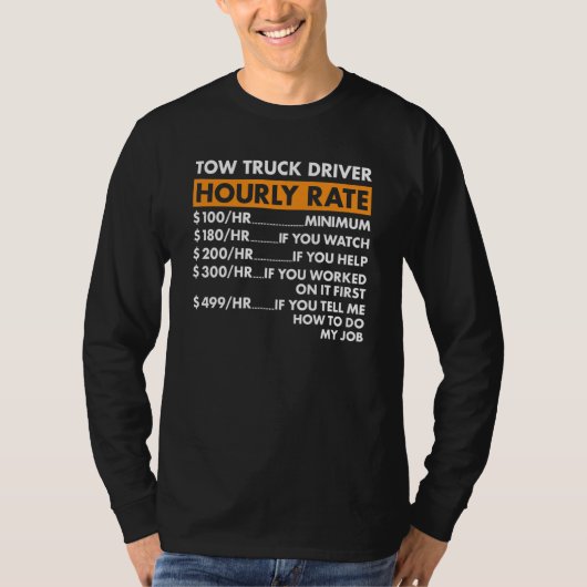 Tow Truck Driver Hourly Rate Tow Truck Operator Tシャツ (正面)