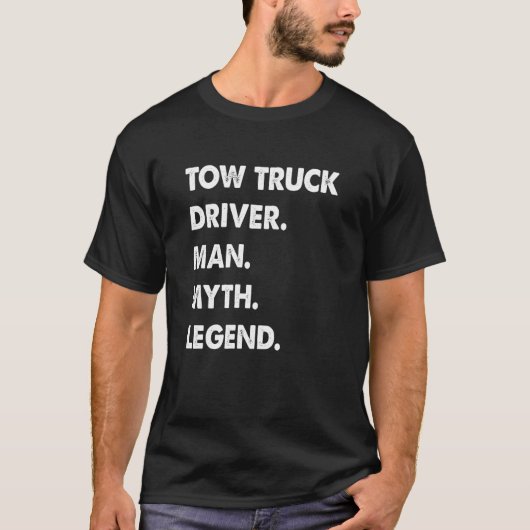 Tow Truck Driver Man Myth Legend Tシャツ (正面)