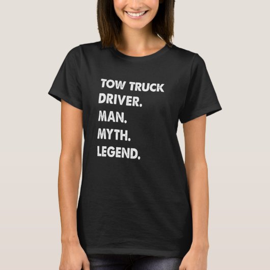 Tow Truck Driver Man Myth Legend Tシャツ (正面)