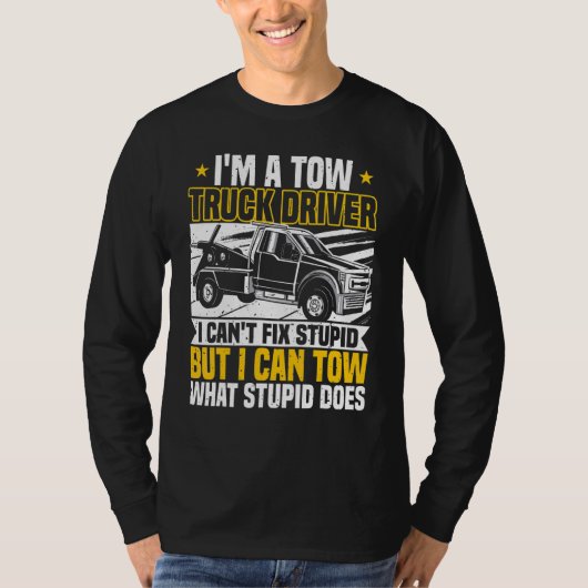 Tow Trucker, I Can't Fix Stupid, Tow Truck Operato Tシャツ (正面)