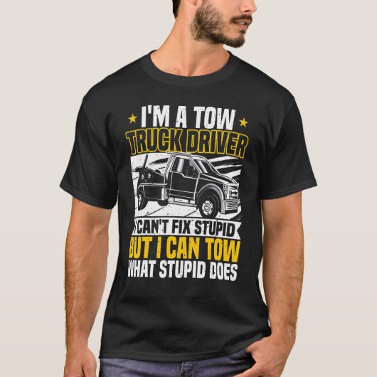 Tow Trucker, I Can't Fix Stupid, Tow Truck Operato Tシャツ (正面)