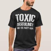 Toxic Masculinity Ruins The Party Again Distressed Tシャツ (正面)