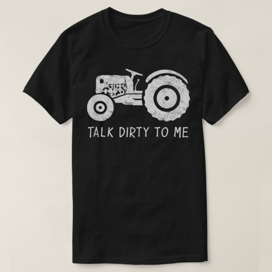 Tractor Farmer Farm Design Talk Dirty to Me Tシャツ (デザイン正面)