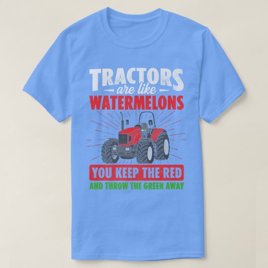 Tractors Are Like Watermelons You Keep The Red Far Tシャツ (デザイン正面)