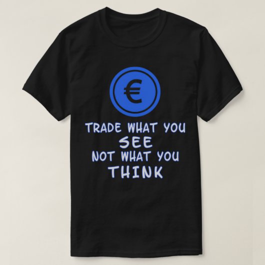 Trade what you see not what you think 1 tシャツ (デザイン正面)