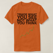 Trade what you see not what you think tシャツ (デザイン正面)