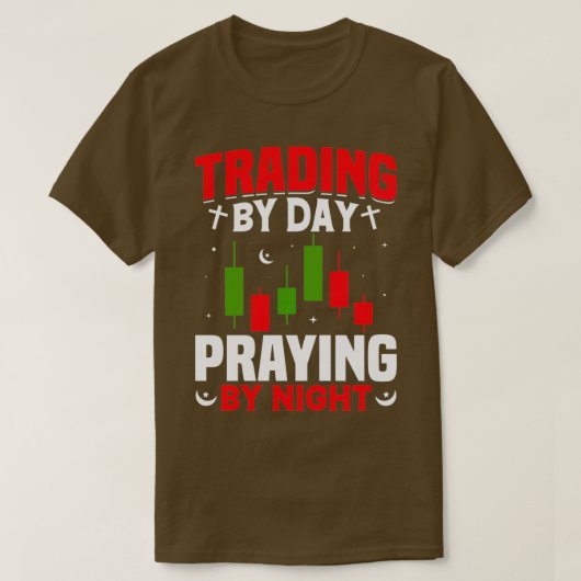 Trading By Day Praying By Night Tシャツ (デザイン正面)