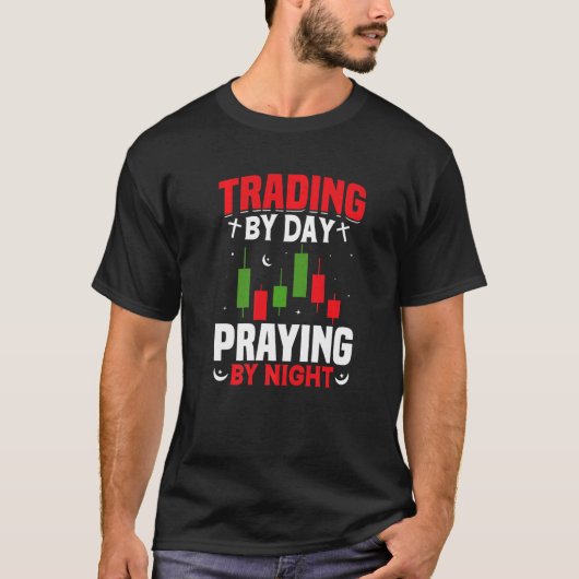 Trading By Day Praying By Night Trader Stock Marke Tシャツ (正面)