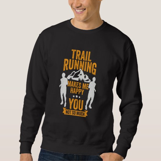 Trail Running Makes Me Happy You Not So Much Trail スウェットシャツ (正面)