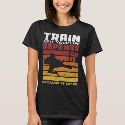 Train As If Your Life Depends On It Because It Doe Tシャツ (正面)